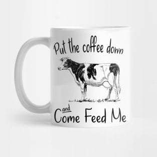 Put The Coffee Down And Come Feed Me Mug